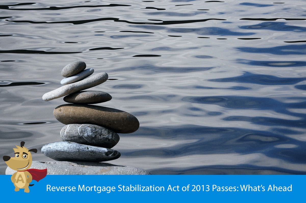 Reverse Mortgage Stabilization Act of 2013 Passes: What’s Ahead