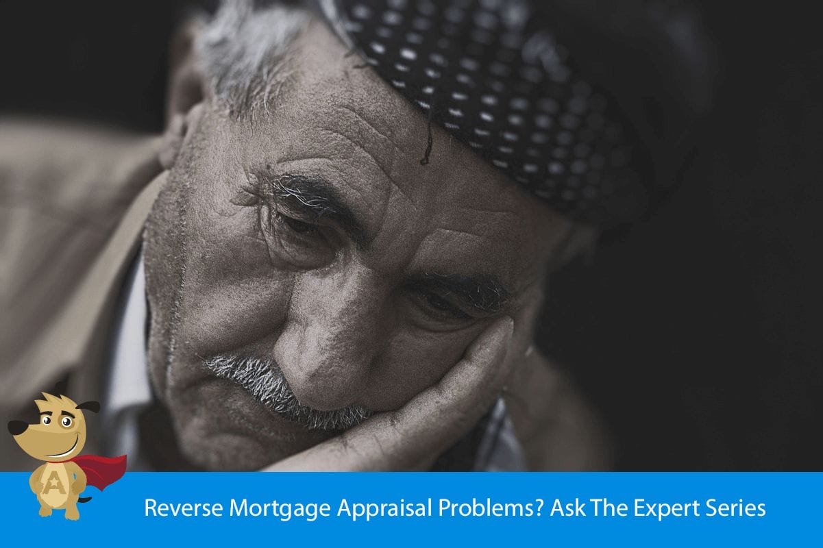Reverse Mortgage Appraisal Problems? Ask The Expert Series