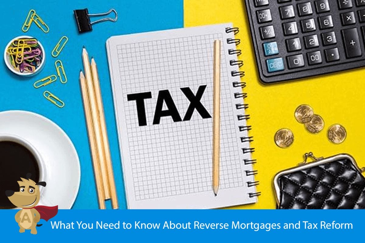 What You Need to Know About Reverse Mortgages and Tax Reform