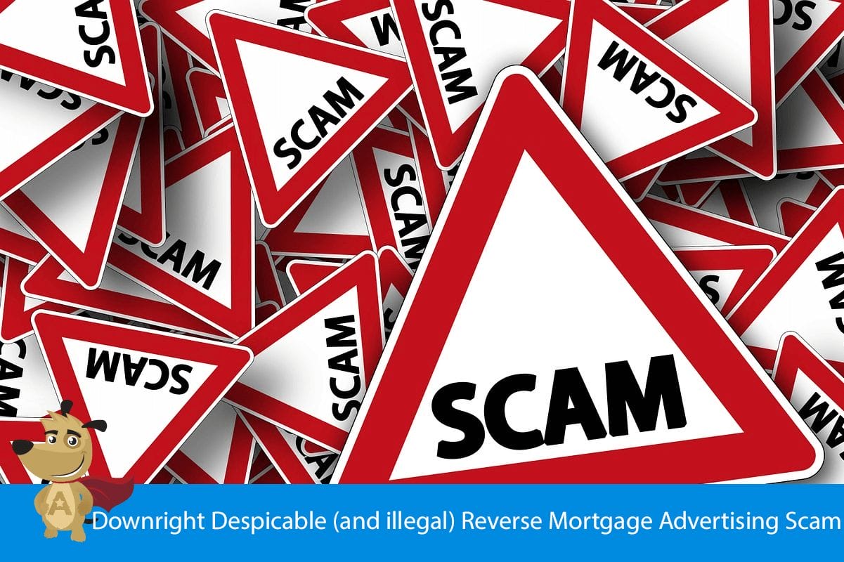 Downright Despicable (and illegal) Reverse Mortgage Advertising Scam