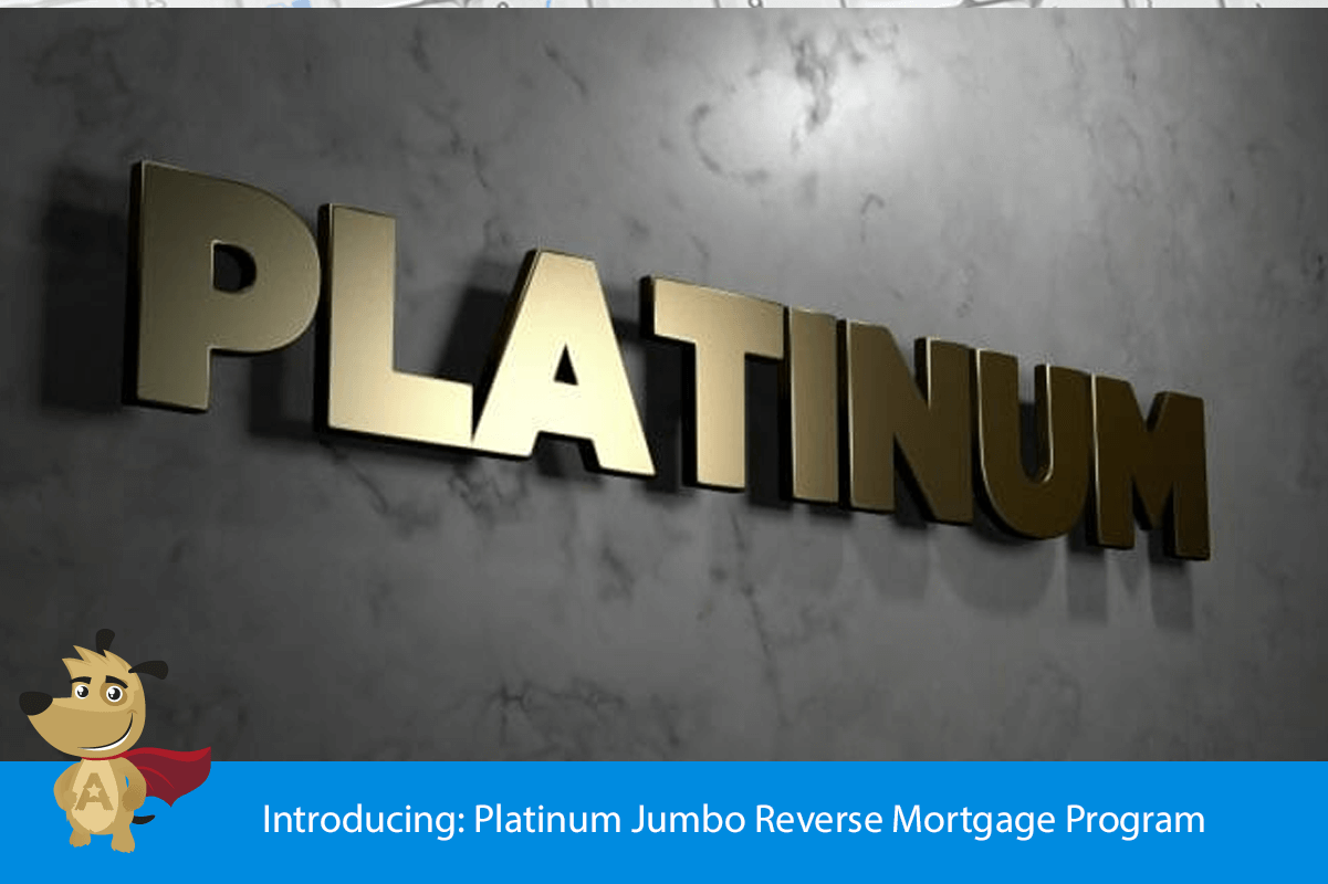 Introducing: Platinum Jumbo Reverse Mortgage Program