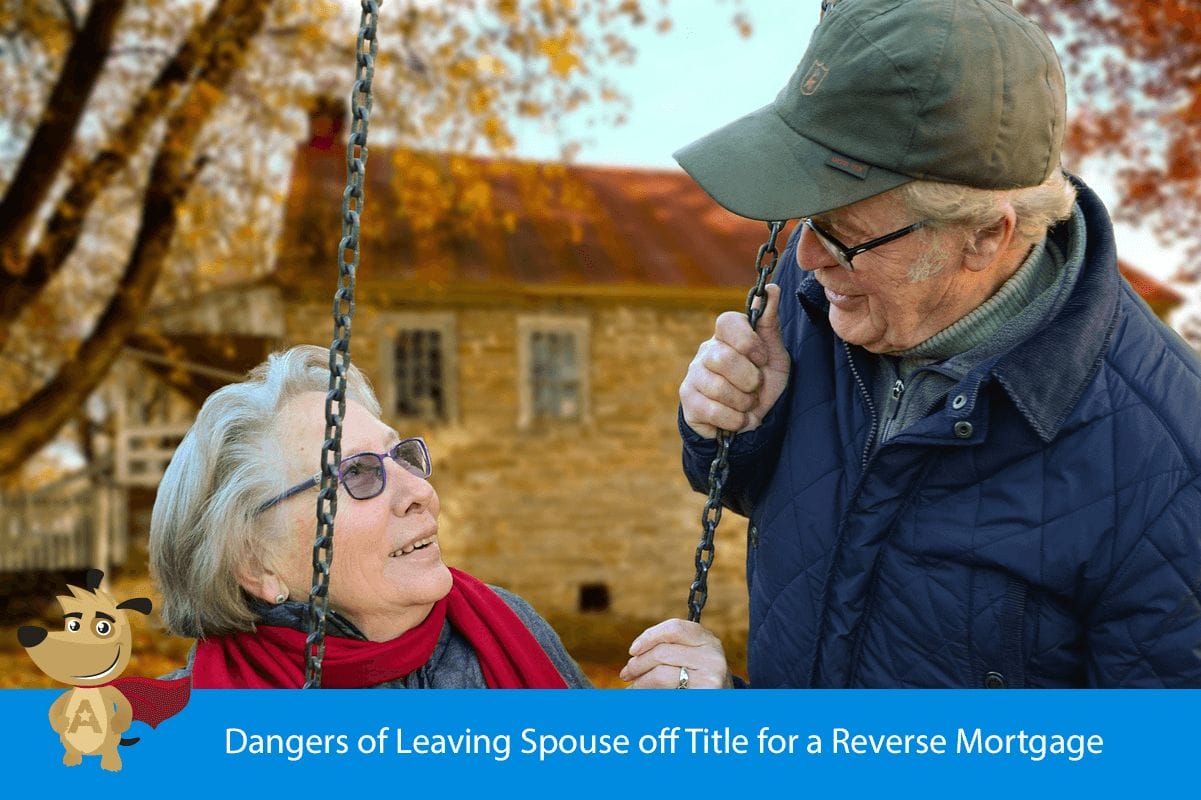Dangers of Leaving Spouse off Title for a Reverse Mortgage