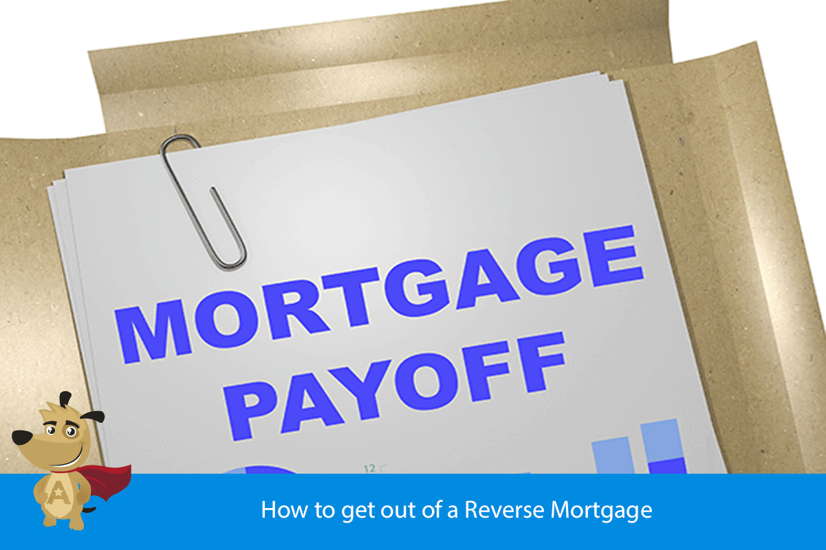 How to get out of a Reverse Mortgage
