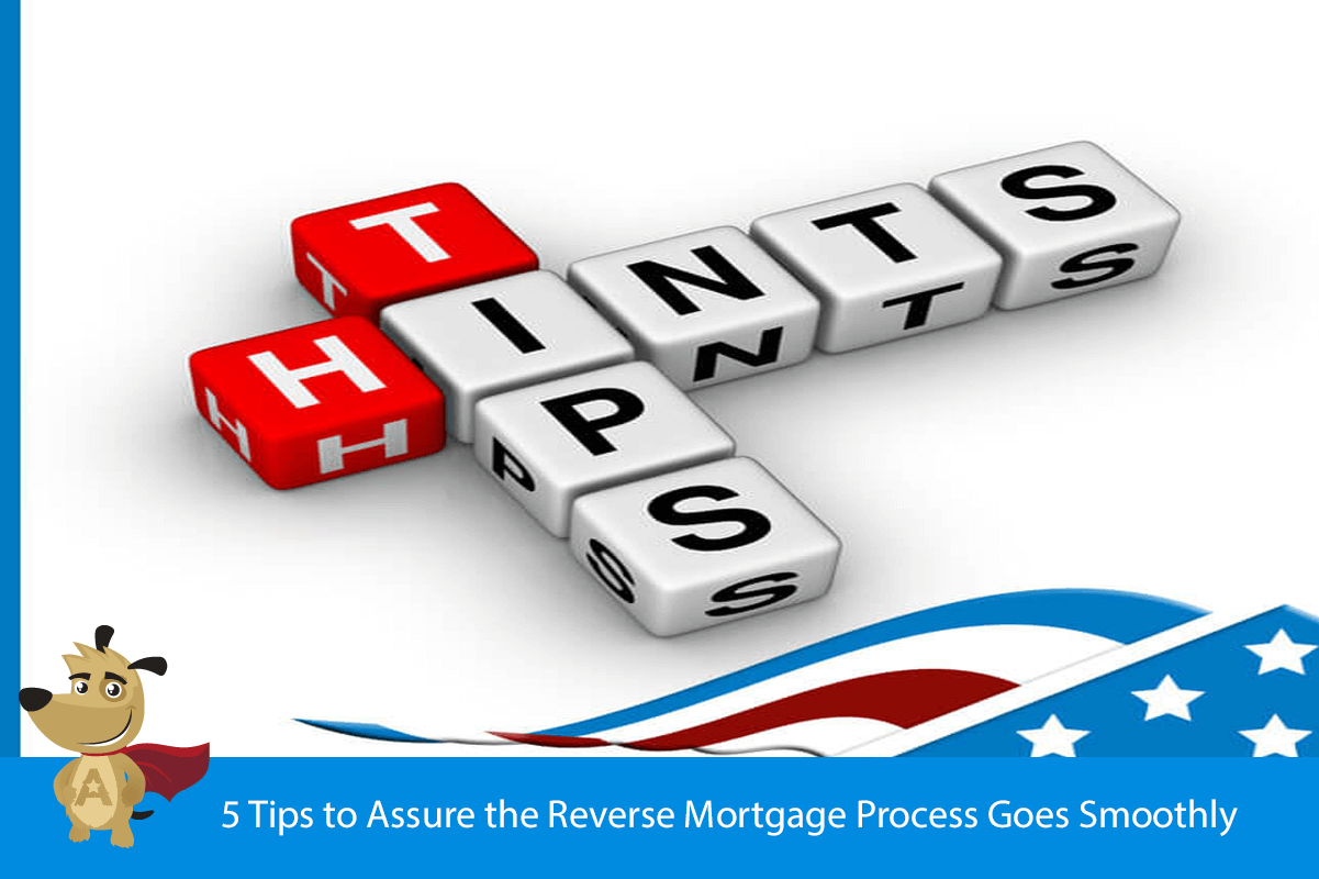 5 Tips to Assure the Reverse Mortgage Process Goes Smoothly