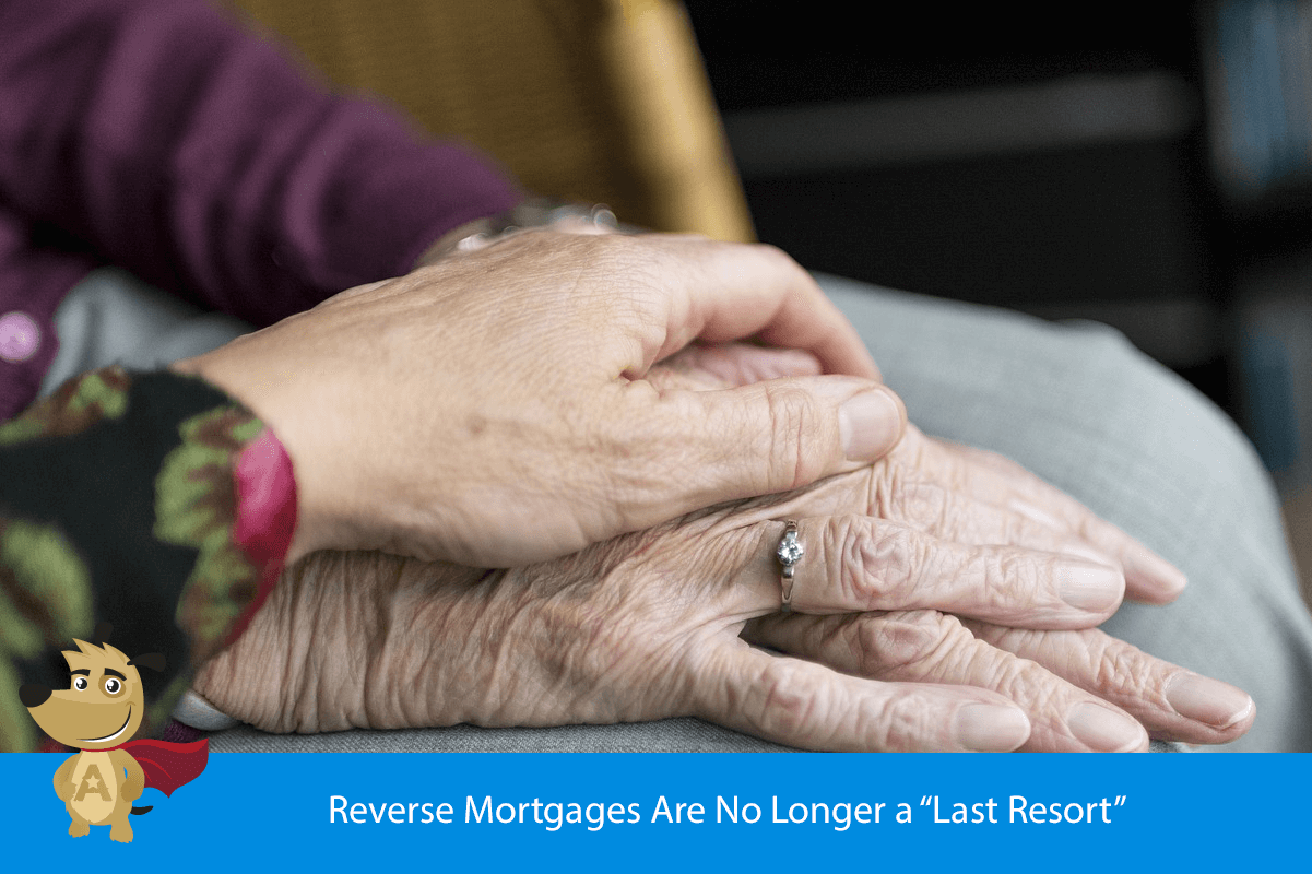 Reverse Mortgages Are No Longer a “Last Resort”