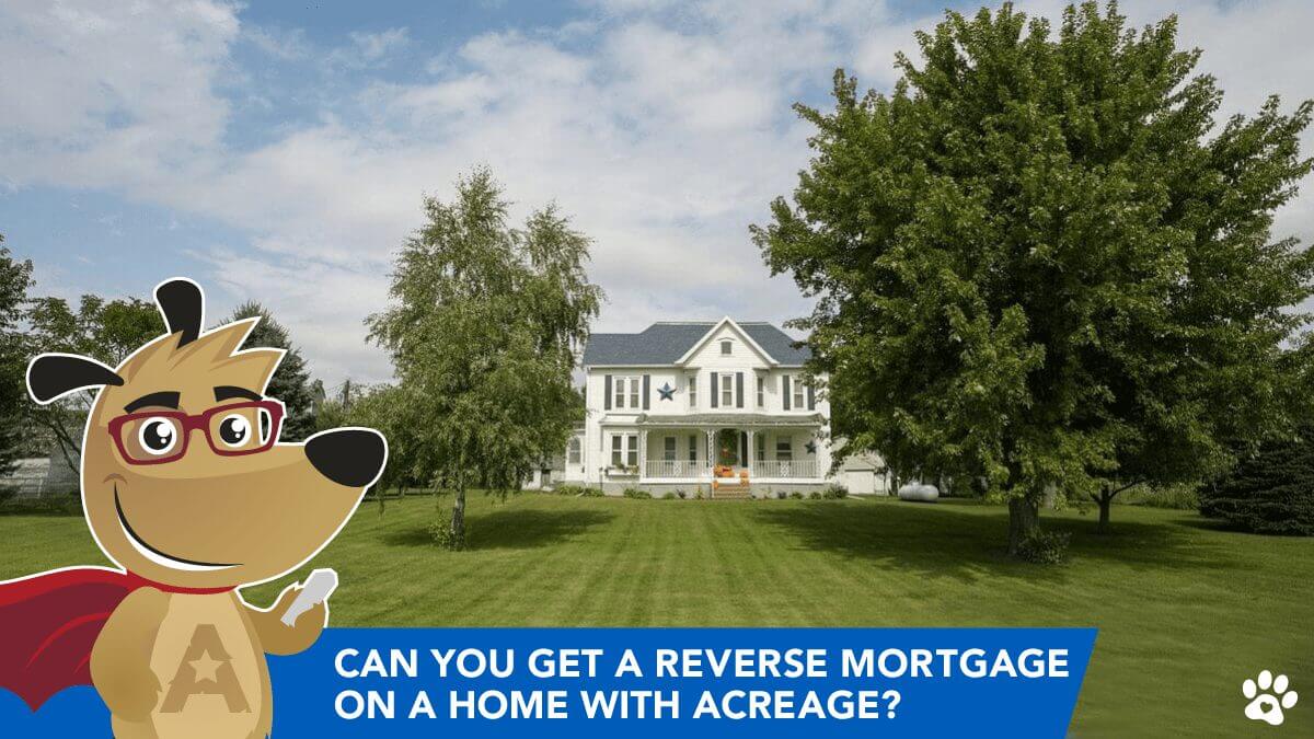 Can you get a Reverse Mortgage on a Home with Acreage?