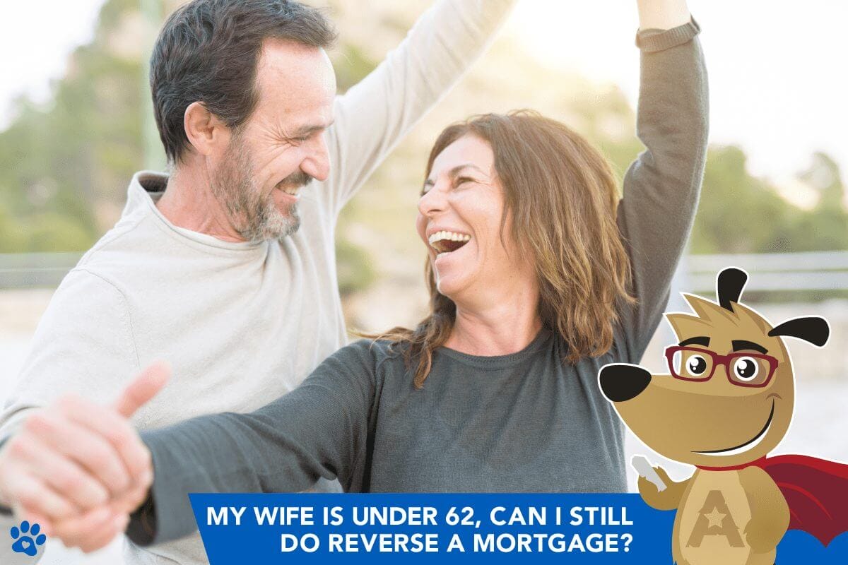 “My wife is Under 62, can I still do a reverse mortgage?”