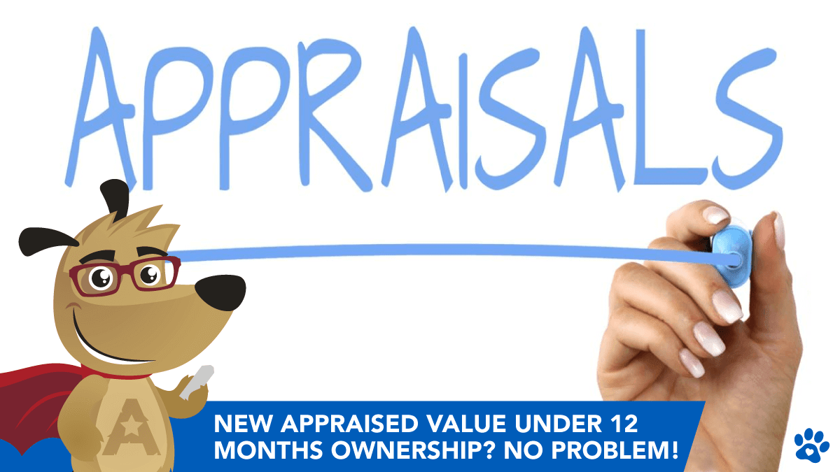 New Appraised Value Under 12 Months Ownership? No Problem!