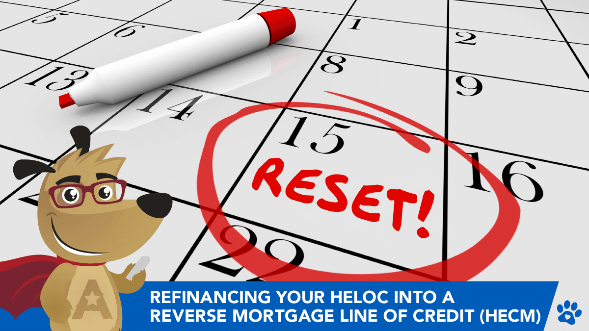 Refinancing your HELOC into a Reverse Mortgage Line of Credit (HECM)