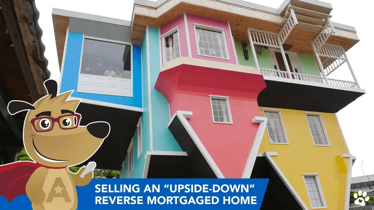 ARLO explaining that you may still sell your home, even if you are upside-down on your reverse mortgage