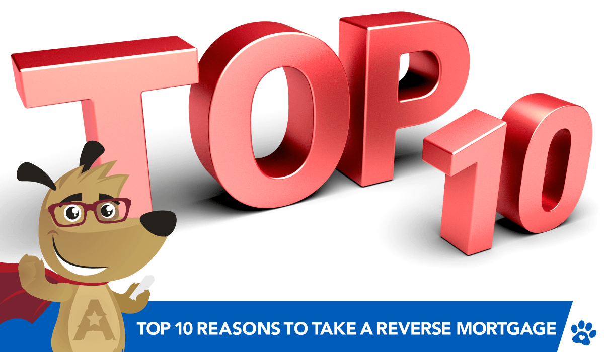 Here Are the Top 10 Reasons to Take a Reverse Mortgage